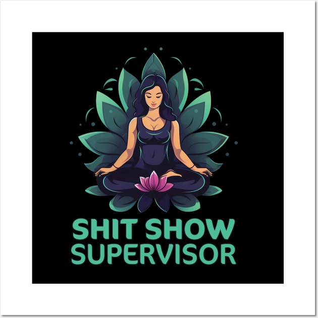 Shit Show Supervisor Wall Art by PaulJus